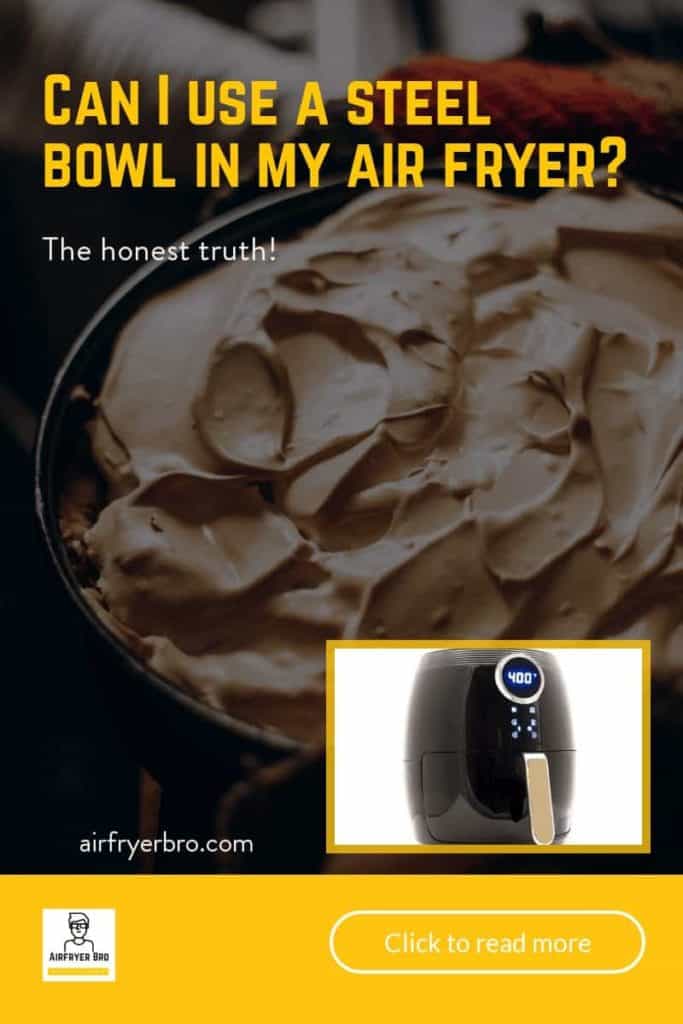Can i use a steel bowl in my air fryer?