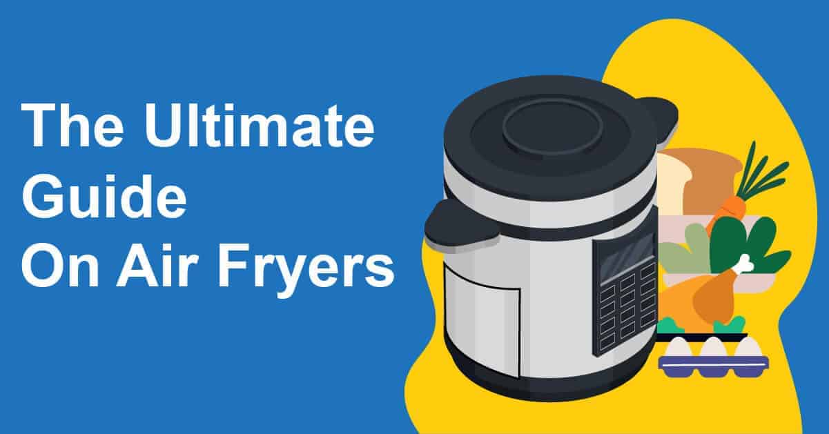 The Ultimate Guide On Air Fryers
