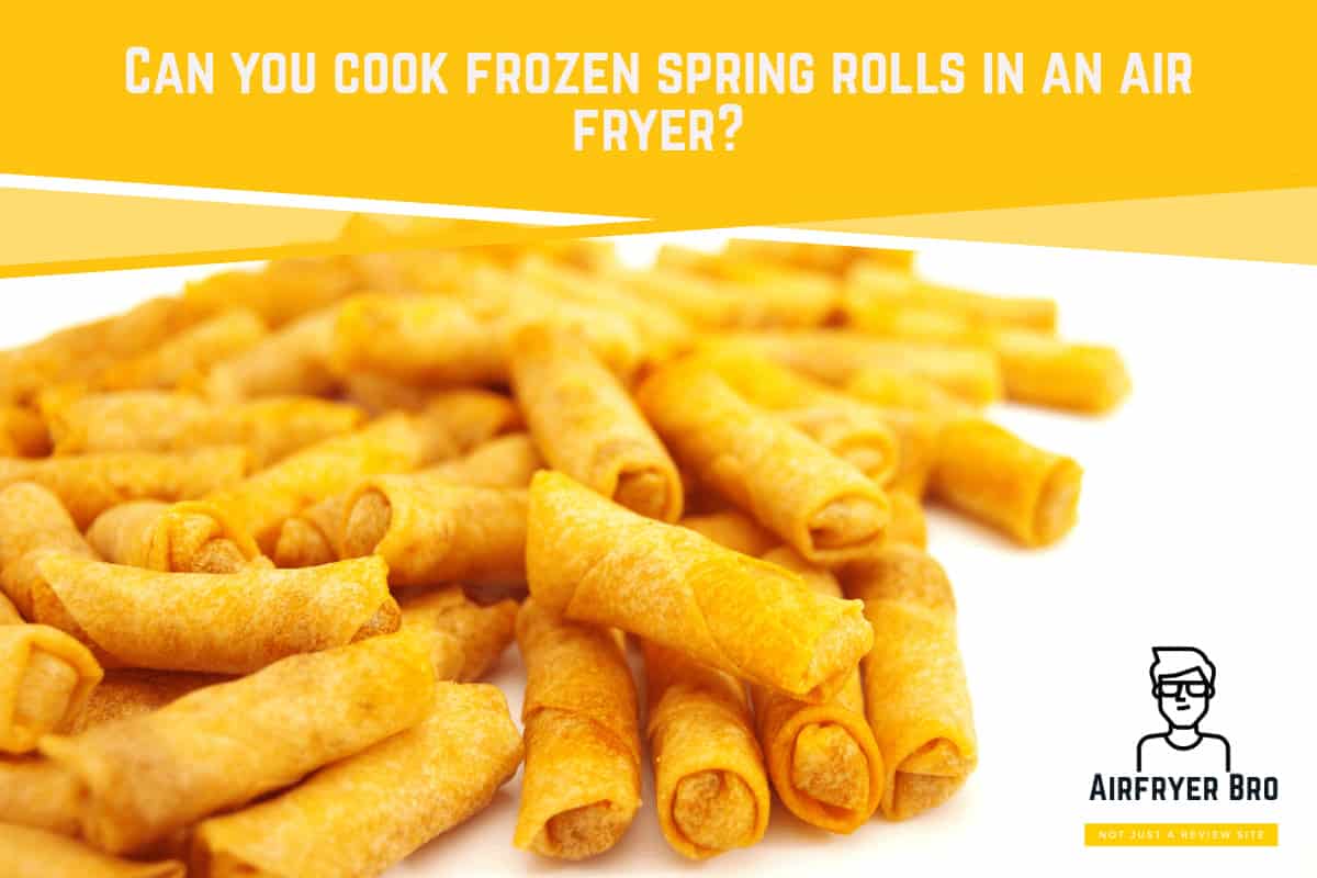 Can you cook frozen spring rolls in an air fryer?