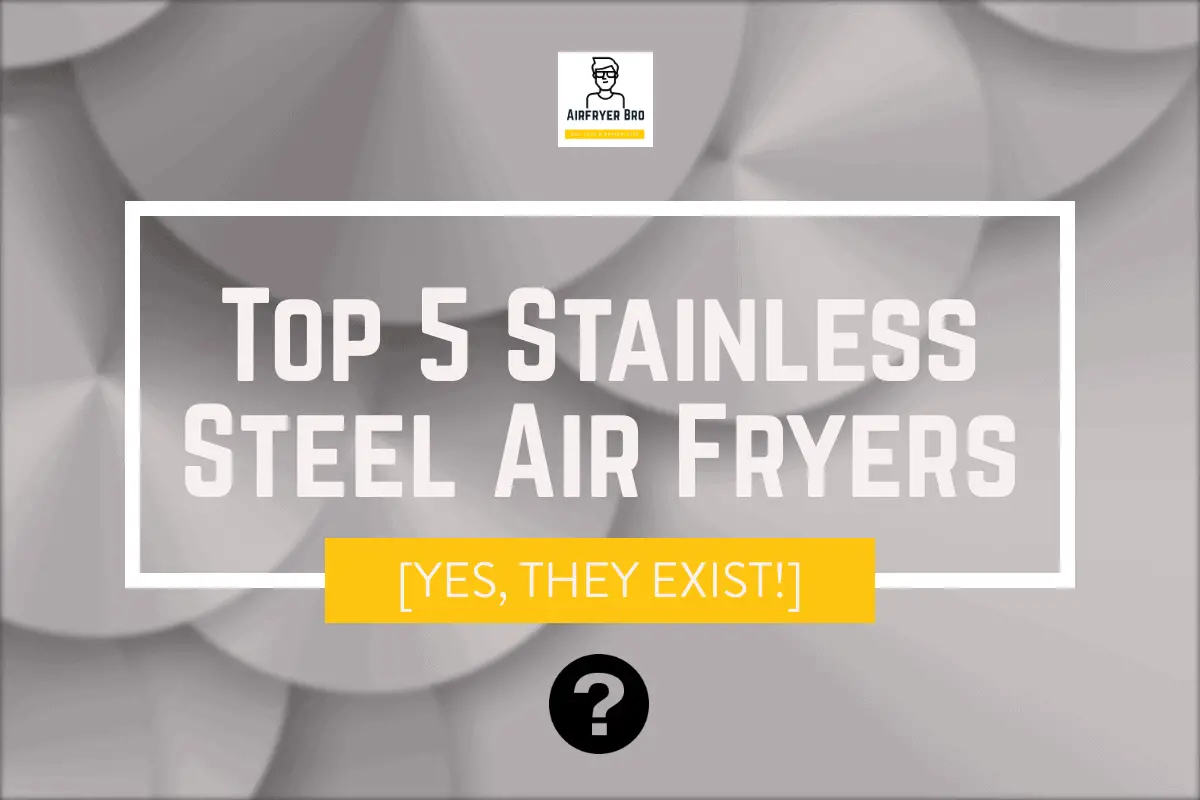 our best air fryers with stainless steel baskets