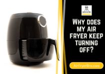 Why Does My Air Fryer Keep Turning Off? [DO THESE 5 CHECKS]