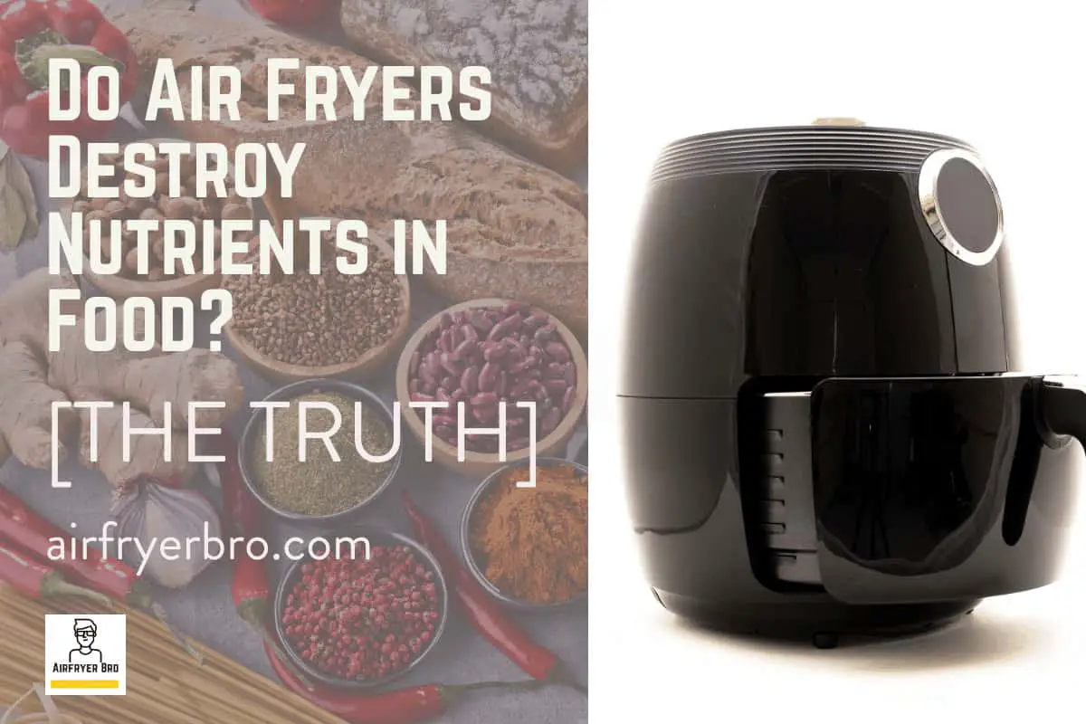 Do air fryers destroy nutrients in food?