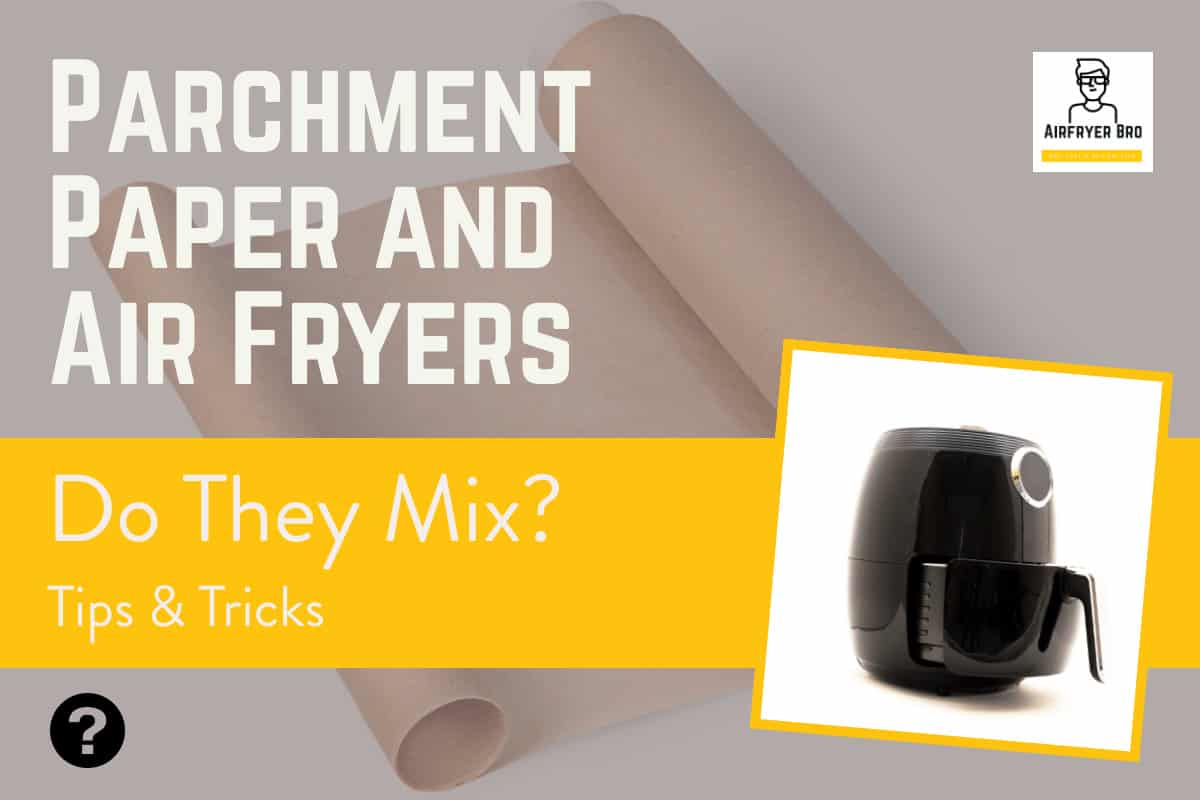 Can I use parchment paper in my air fryer?