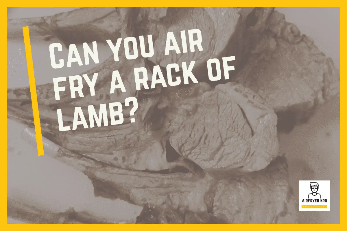 Can you air fry a rack of lamb?